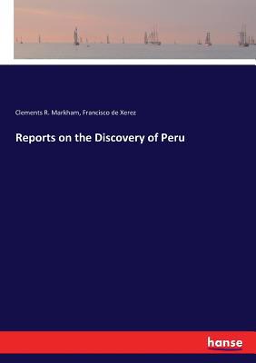 Reports on the Discovery of Peru 3337383084 Book Cover