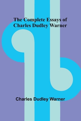 The Complete Essays Of Charles Dudley Warner 9369055703 Book Cover