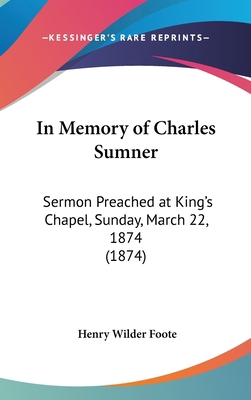 In Memory of Charles Sumner: Sermon Preached at... 1162076836 Book Cover