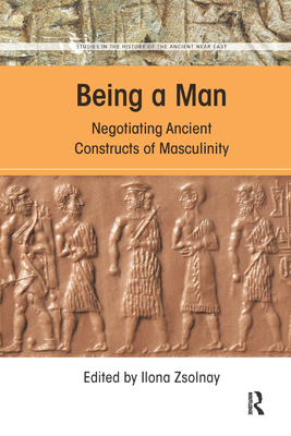 Being a Man: Negotiating Ancient Constructs of ... 036735778X Book Cover