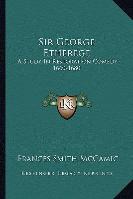 Sir George Etherege: A Study In Restoration Com... 1163144479 Book Cover