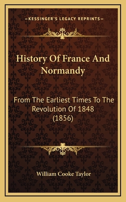 History Of France And Normandy: From The Earlie... 1166256367 Book Cover