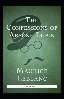The Confessions of Arsène Lupin Illustrated B08T4MLQZX Book Cover