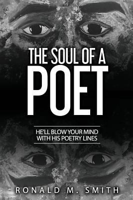 The Soul of A Poet: He'll Blow Your Mind With H... 1947656864 Book Cover