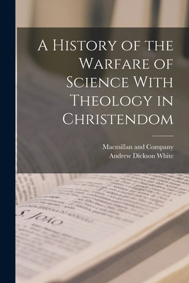 A History of the Warfare of Science With Theolo... 1015753167 Book Cover