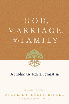 God, Marriage, and Family: Rebuilding the Bibli... 1433503646 Book Cover