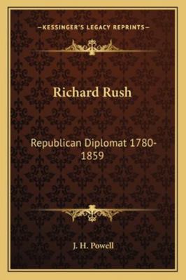 Richard Rush: Republican Diplomat 1780-1859 1163160865 Book Cover