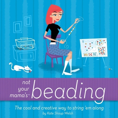 Not Your Mama's Beading: The Cool and Creative ... 0471973807 Book Cover