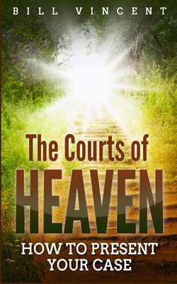The Courts of Heaven: How to Present Your Case B0CP9RG6C5 Book Cover