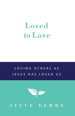 Loved to Love: Loving Others as Jesus has Loved Us 1608265560 Book Cover