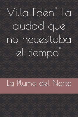 Villa Edén" La ciudad que no necesitaba el tiempo" [Spanish] B0DMKQ96LY Book Cover
