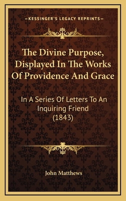 The Divine Purpose, Displayed In The Works Of P... 1167269381 Book Cover