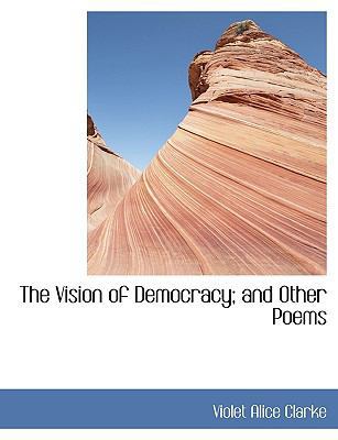 The Vision of Democracy; And Other Poems 1117962741 Book Cover