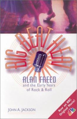 Big Beat Heat: Alan Freed Abd the Early Years o... 0825671647 Book Cover
