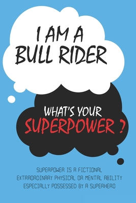 Bull Rider : I am a Bull Rider, What's Your Superpower ? Unique customized Journal Gift for Bull Rider  - Blue Journal , Thoughtful Cool Present for ... Lined Blank Notebook for Bull Rider