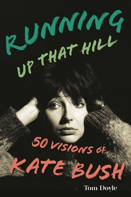Running Up That Hill: 50 Visions of Kate Bush 1538181169 Book Cover