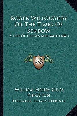 Roger Willoughby Or The Times Of Benbow: A Tale... 1164939653 Book Cover