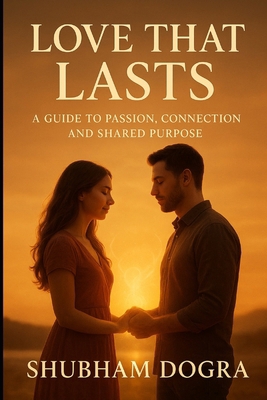 Love That Lasts: A Guide to Passion, Connection... B0FZ568F56 Book Cover