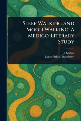 Sleep Walking and Moon Walking: A Medico-Litera... 1023346222 Book Cover