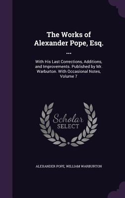 The Works of Alexander Pope, Esq. ...: With His... 1357586051 Book Cover