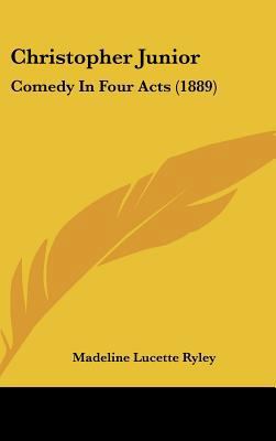 Christopher Junior: Comedy in Four Acts (1889) 1161876960 Book Cover