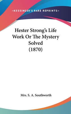Hester Strong's Life Work Or The Mystery Solved... 1436542146 Book Cover