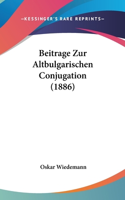 Beitrage Zur Altbulgarischen Conjugation (1886) [German] 1160503168 Book Cover