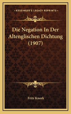 Die Negation In Der Altenglischen Dichtung (1907) [German] 1169015808 Book Cover