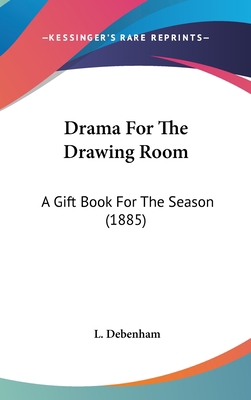 Drama For The Drawing Room: A Gift Book For The... 1104151324 Book Cover