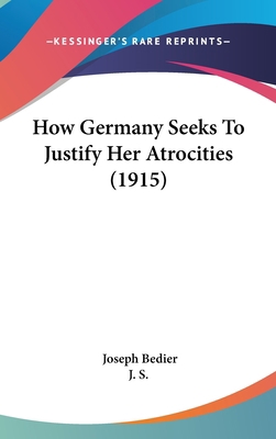 How Germany Seeks To Justify Her Atrocities (1915) 1161744002 Book Cover