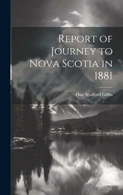 Report of Journey to Nova Scotia in 1881 1019471581 Book Cover