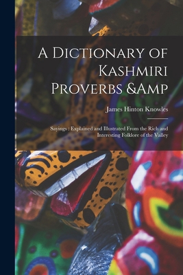 A Dictionary of Kashmiri Proverbs & Sayings: Ex... 1013894294 Book Cover