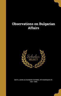 Observations on Bulgarian Affairs 1371948372 Book Cover