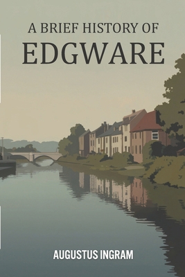 A Brief History of Edgware B0GCPJTVYQ Book Cover