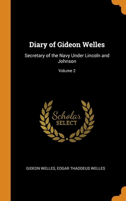 Diary of Gideon Welles: Secretary of the Navy U... 0343933276 Book Cover