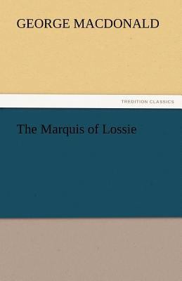 The Marquis of Lossie 3842448597 Book Cover