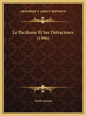 Le Pacifisme Et Ses Detracteurs (1906) [French] 1169521487 Book Cover