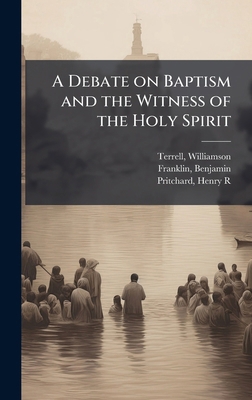A Debate on Baptism and the Witness of the Holy... 1024197727 Book Cover