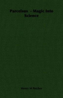 Parcelsus - Magic Into Science 1406732176 Book Cover