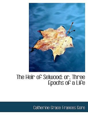 The Heir of Selwood: Or, Three Epochs of a Life [Large Print] 1116164302 Book Cover