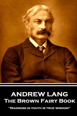 Andrew Lang - The Brown Fairy Book: 'Madness in... 1787802388 Book Cover
