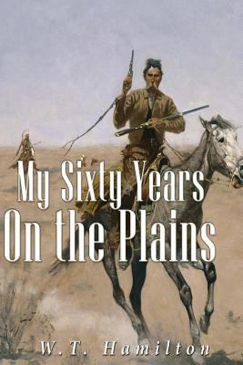 My Sixty Years on the Plains 1534630325 Book Cover