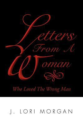 Letters From A Woman Who Loved The Wrong Man 1479709646 Book Cover