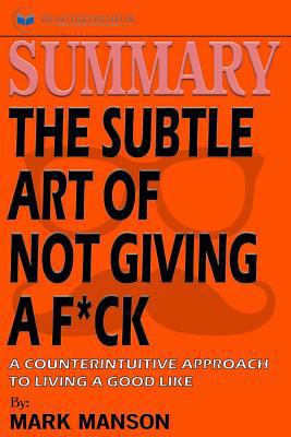 Paperback Summary: the Subtle Art of Not Giving a F*ck : A Counterintuitive Approach to Living a Good Life Book