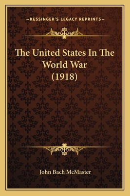 The United States In The World War (1918) 1164202766 Book Cover