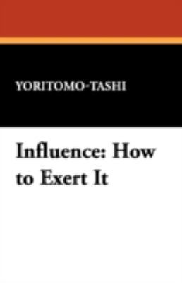 Influence: How to Exert It 1434468623 Book Cover