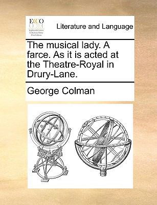 The Musical Lady. a Farce. as It Is Acted at th... 1170595456 Book Cover