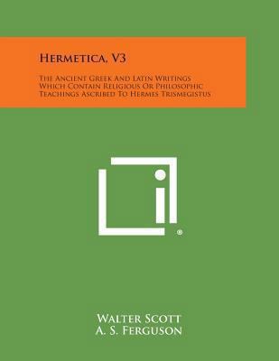 Hermetica, V3: The Ancient Greek and Latin Writ... 1494121883 Book Cover