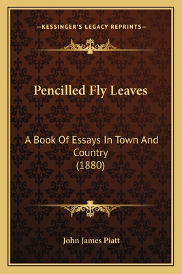 Pencilled Fly Leaves: A Book Of Essays In Town ... 1166970787 Book Cover