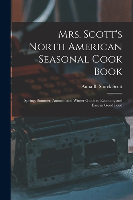 Mrs. Scott's North American Seasonal Cook Book:... 1015275958 Book Cover